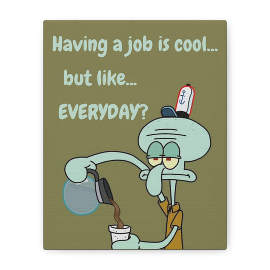Funny Office Wall Art | “Having a Job Is Cool… But Like, Everyday?” Canvas Décor